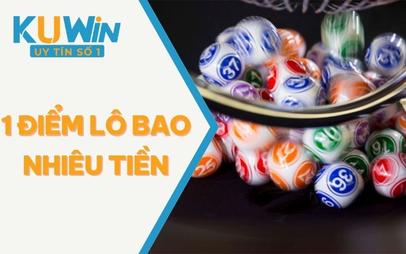 1 Điểm Lô Bao Nhiêu Tiền? Những Điều Quan Trọng Cần Biết