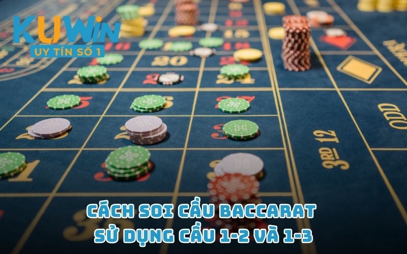 Cách soi cầu Baccarat sử dụng cầu 1-2 và 1-3