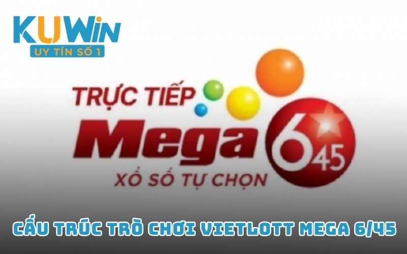 Cấu trúc trò chơi Vietlott Mega 6/45