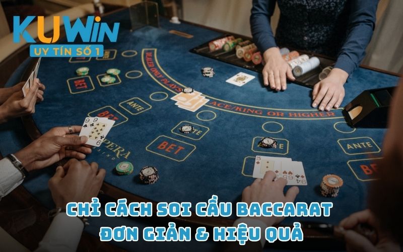 Chỉ cách soi cầu Baccarat đơn giản & hiệu quả