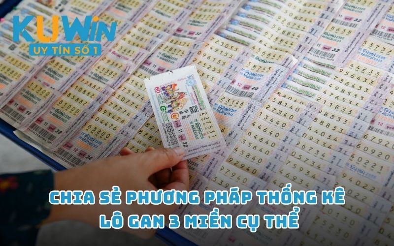 Chia sẻ phương pháp thống kê lô gan 3 miền cụ thể