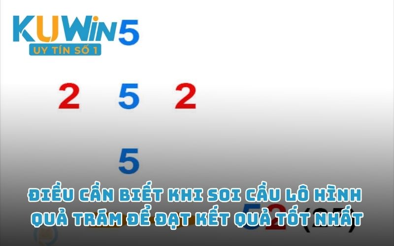 Điều cần biết khi soi cầu lô hình quả trám để đạt kết quả tốt nhất