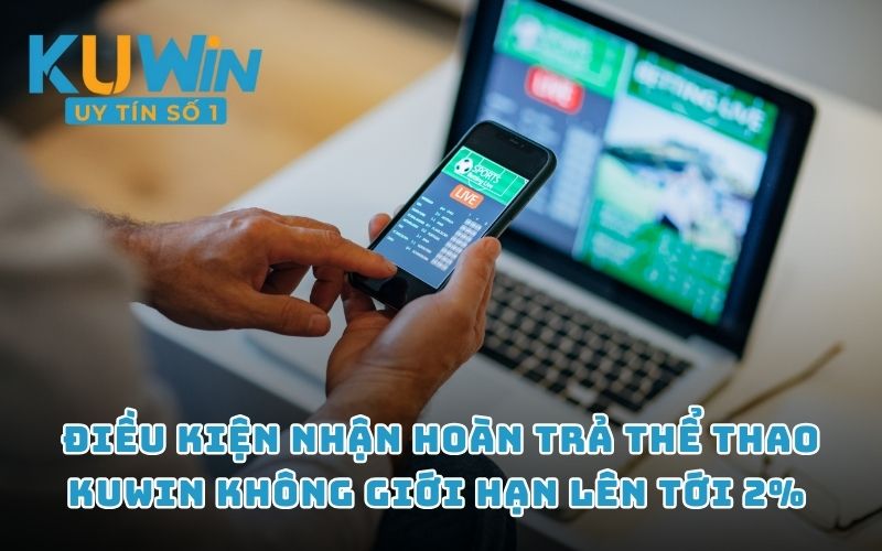 Điều kiện nhận hoàn trả thể thao KUWIN không giới hạn lên tới 2% 