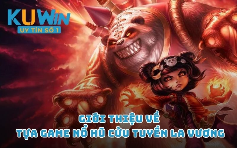 Giới thiệu về tựa game nổ hũ Cửu Tuyền La Vương