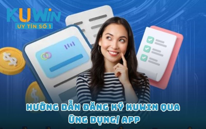 Hướng dẫn đăng ký KUWIN qua ứng dụng/ app