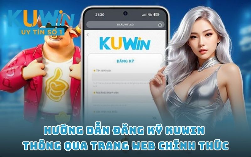 Hướng dẫn đăng ký KUWIN thông qua trang web chính thức