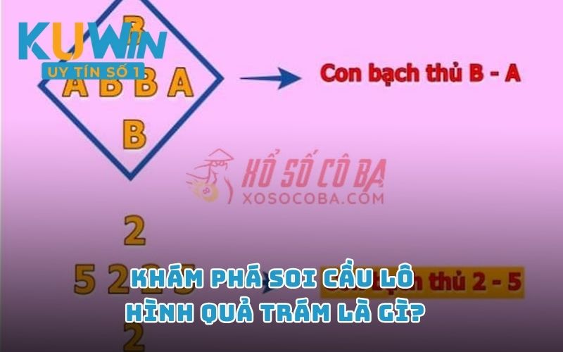 Khám phá soi cầu lô hình quả trám là gì?