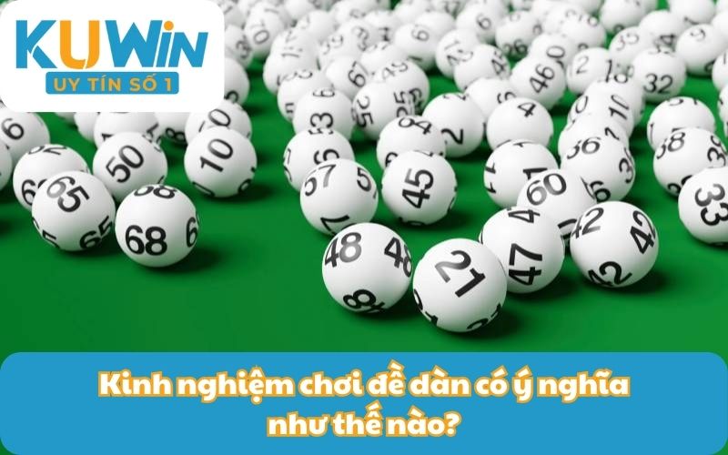 Kinh nghiệm chơi đề dàn có ý nghĩa như thế nào?