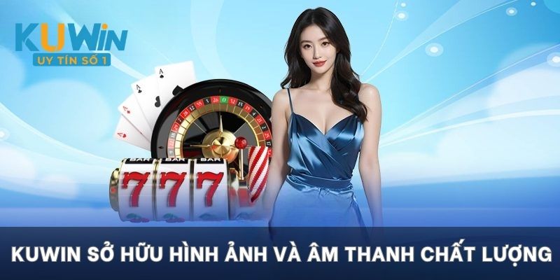 KUWIN sở hữu hình ảnh và âm thanh chất lượng