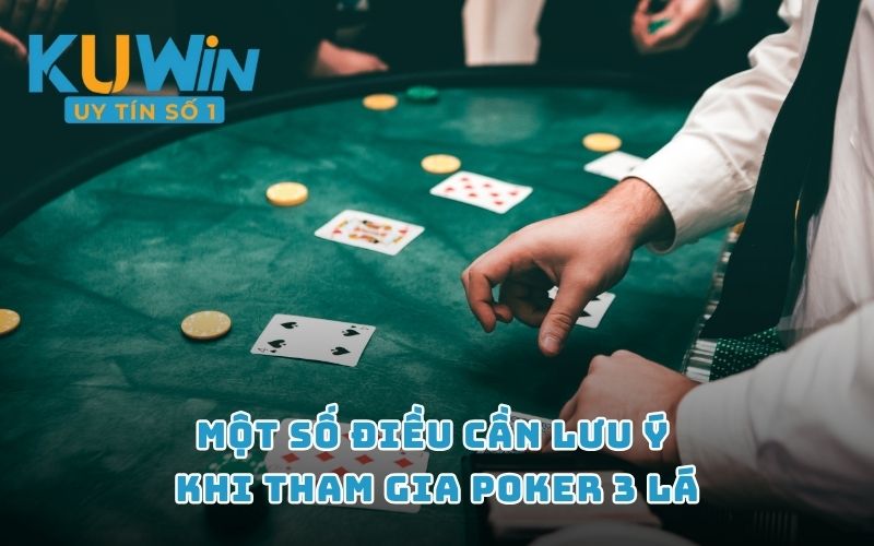 Một số điều cần lưu ý khi tham gia Poker 3 lá