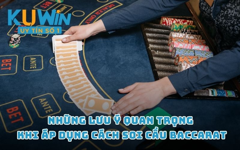 Những lưu ý quan trọng khi áp dụng cách soi cầu Baccarat