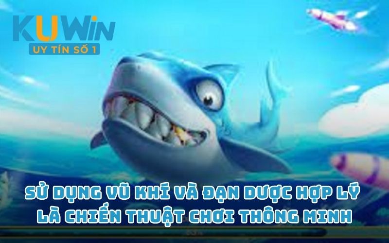 Sử dụng vũ khí và đạn dược hợp lý là chiến thuật chơi thông minh