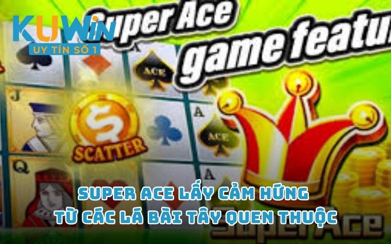 Super Ace lấy cảm hứng từ các lá bài Tây quen thuộc