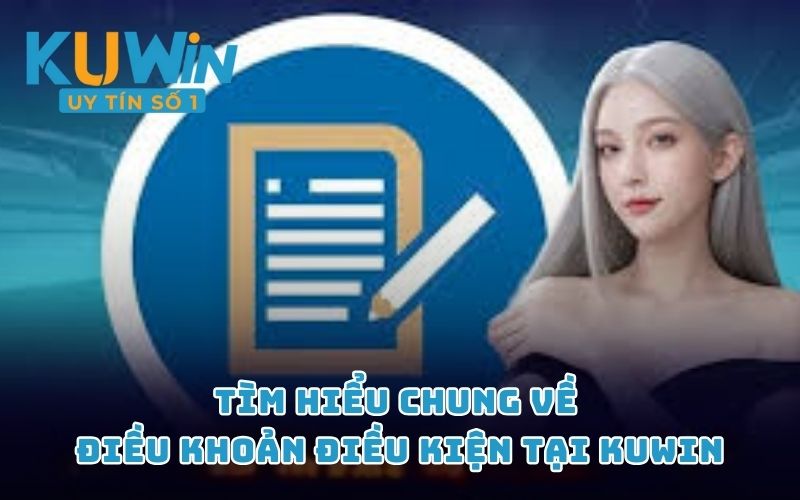 Tìm hiểu chung về điều khoản điều kiện tại KUWIN