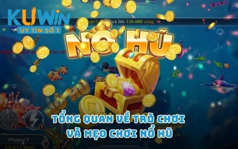 Tổng quan về trò chơi và mẹo chơi Nổ hũ