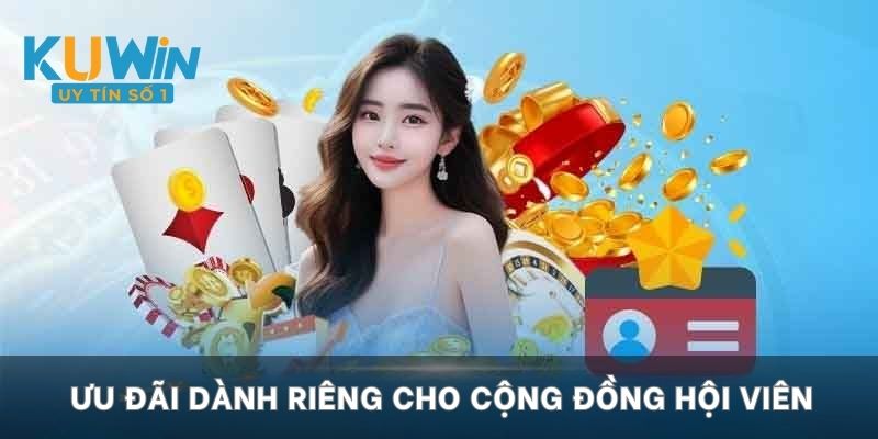 Ưu đãi dành riêng cho cộng đồng hội viên