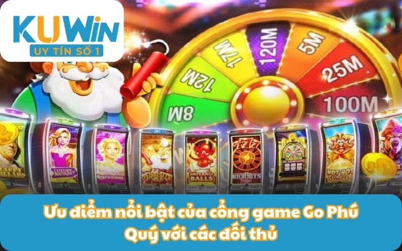 Ưu điểm nổi bật của cổng game Go Phú Quý với các đối thủ